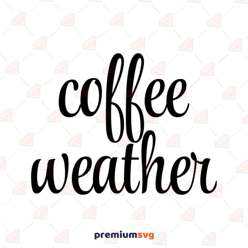 Coffee Weather SVG, Coffee Weather Vector Instant Download Food and Drink Svg