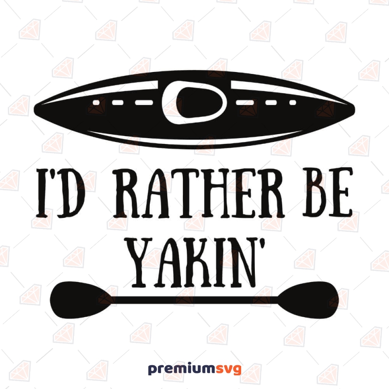I'd Rather Be Yakin SVG, Kayak SVG Cut File Kayak SVG Svg