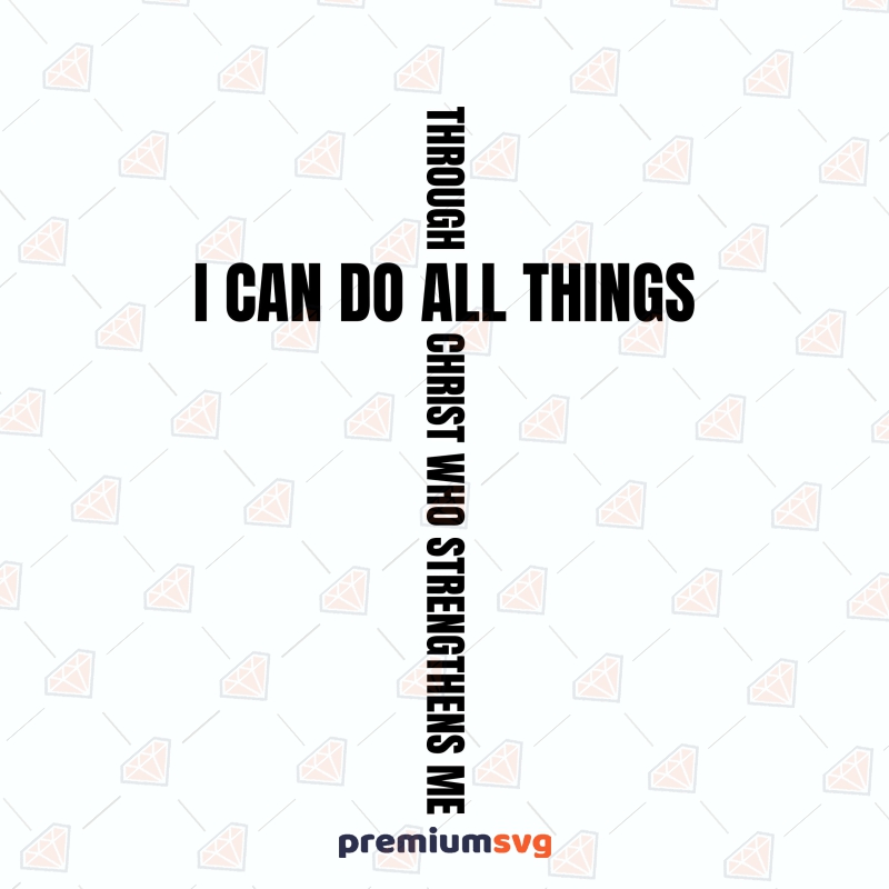 I Can Do All Things Through Christ SVG Cut File, Cross SVG Christian SVG Svg
