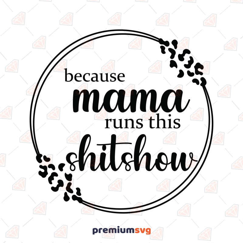 Because Mama Runs This Shitshow SVG Cut File T-shirt SVG Svg