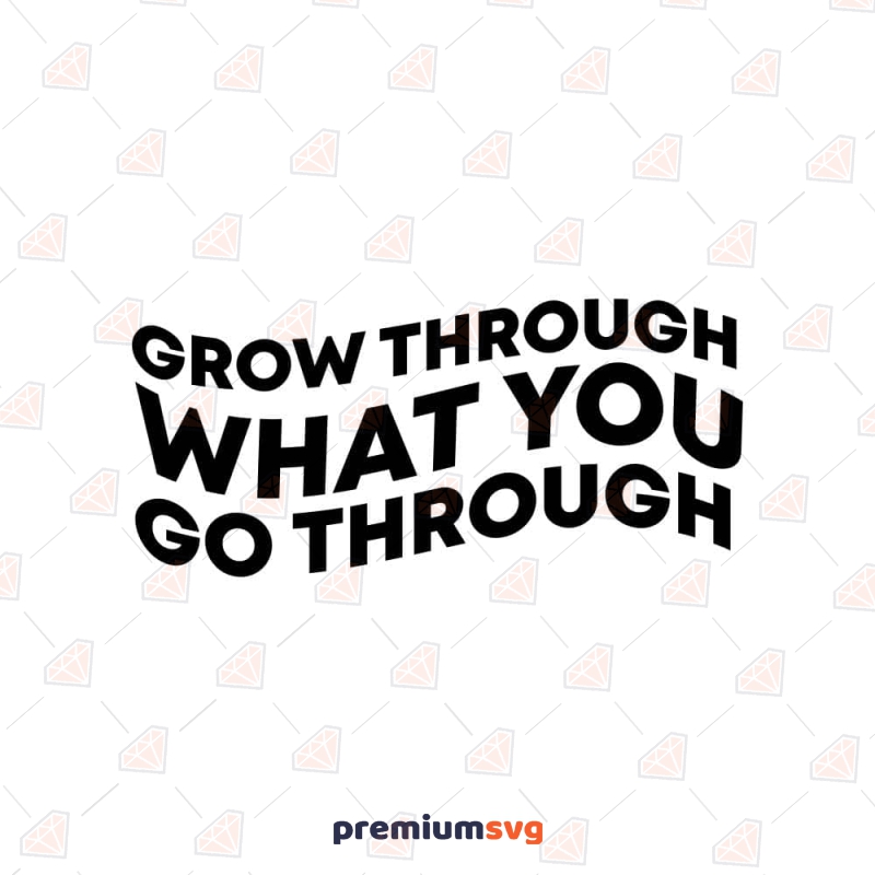 Grow Through What You Go Through SVG Design T-shirt SVG Svg