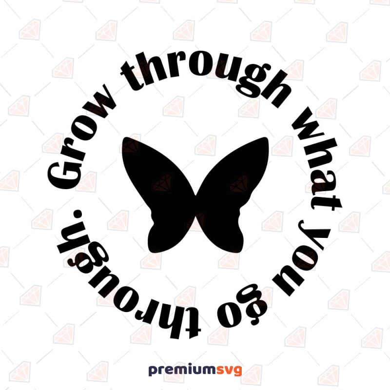 Grow Through What You Go Through SVG, Butterfly SVG T-shirt SVG Svg