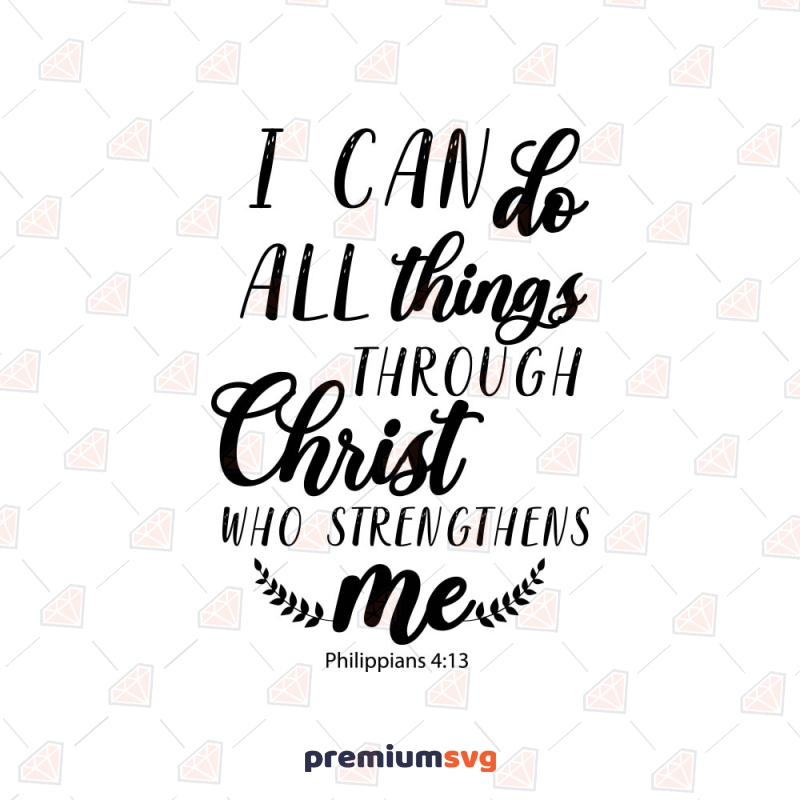 I Can Do All Things Through Christ Who Strengthens Me SVG, Philippians 4 13 Svg Christian SVG Svg