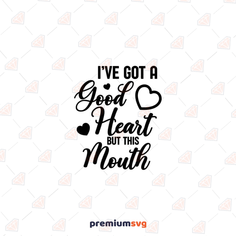 I've Got A Good Heart But This Mouth SVG, Funny SVG Valentine's Day SVG Svg
