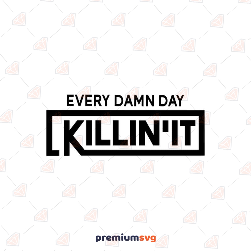 Killin' It Every Damn Day SVG for Cricut & Silhouette T-shirt SVG Svg