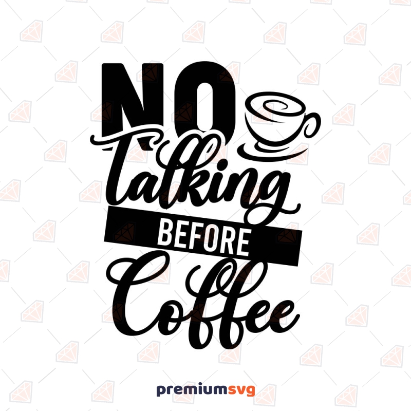 No Talkie Before Coffee SVG, No Talking Before Coffee SVG Instant Download Coffee and Tea SVG Svg