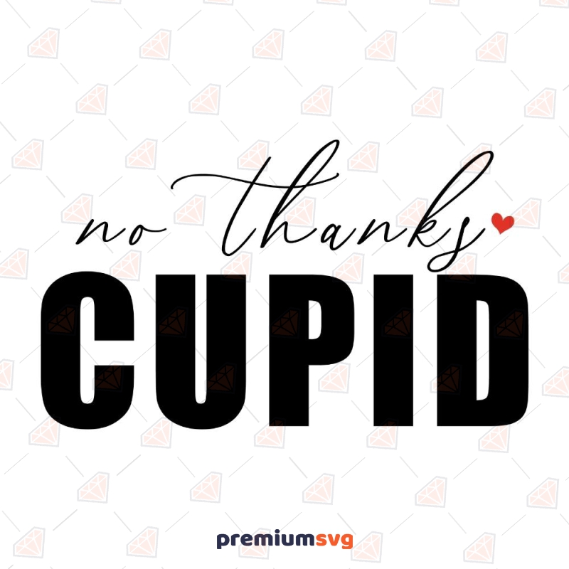 No Thanks Cupid SVG, Anti Valentine's Day SVG Valentine's Day SVG Svg