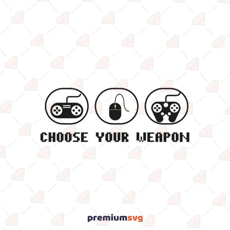 Choose Your Weapon SVG Cut File Gaming Svg