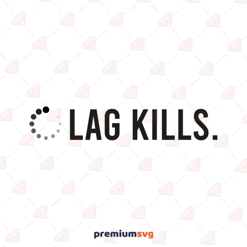 Lag Kills SVG Cut File Gaming Svg