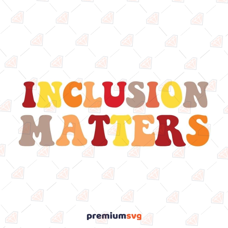 Inclusion Matters SVG, Instant Download T-shirt SVG Svg