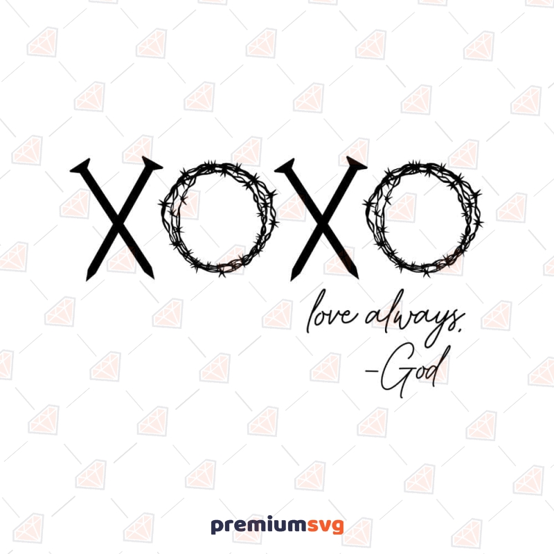 Love Always God SVG Cut File, Xoxo SVG Valentine's Day SVG Svg