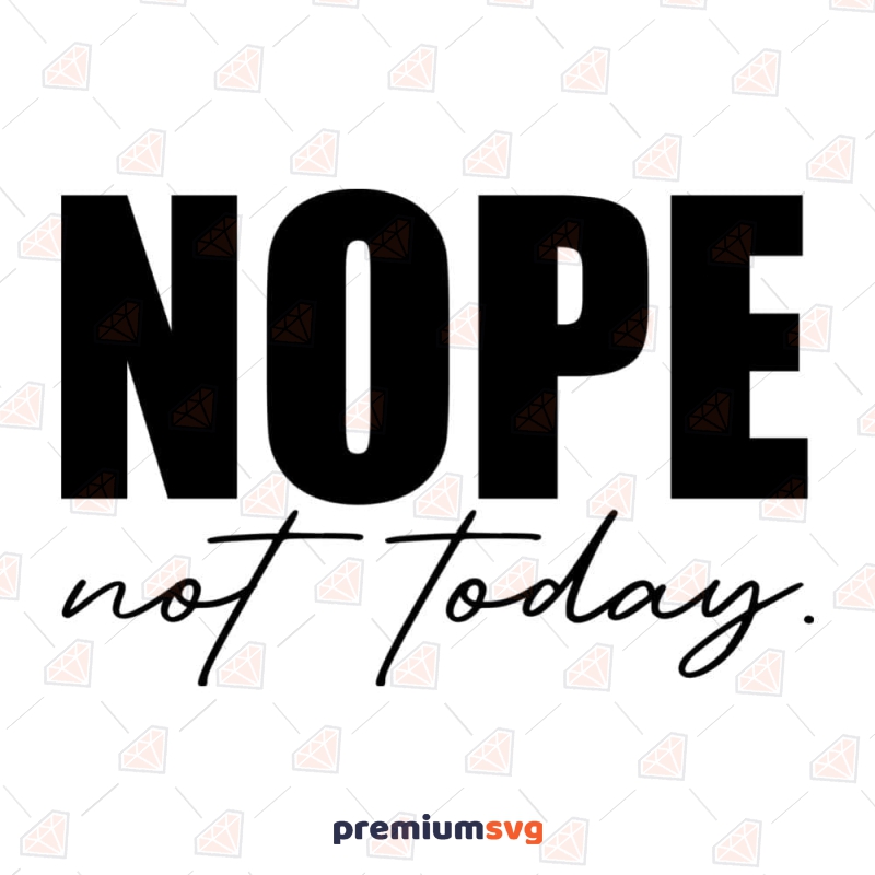 Nope Not Today SVG Cut File, Funny SVG | PremiumSVG Nope Not Today SVG Cut File, Funny SVG | PremiumSVG