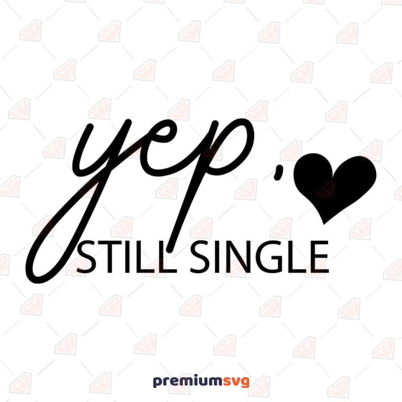 Yep Still Single SVG, Valentine's Day SVG Clipart Valentine's Day SVG Svg