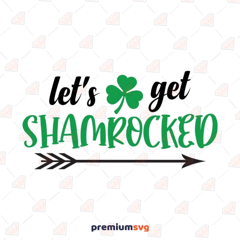 Let's Get Shamrocked SVG, PNG, JPG Files St Patrick's Day SVG Svg
