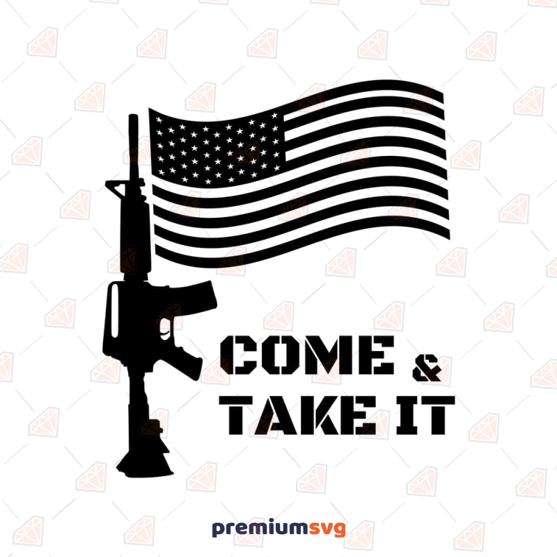Come and Take It SVG, USA Flag with Rifle SVG Cut File USA SVG Svg