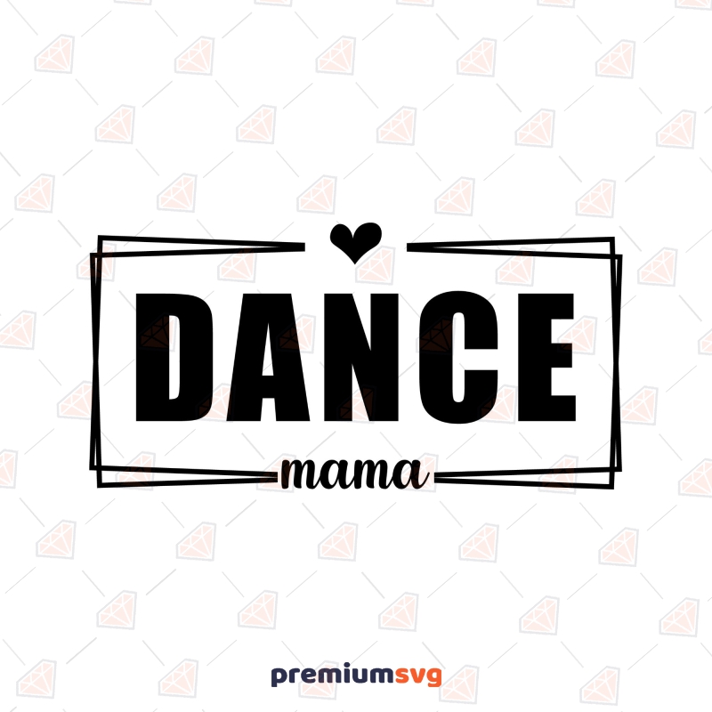 Dance Mama SVG File, Dance Mom SVG Cut File T-shirt SVG Svg