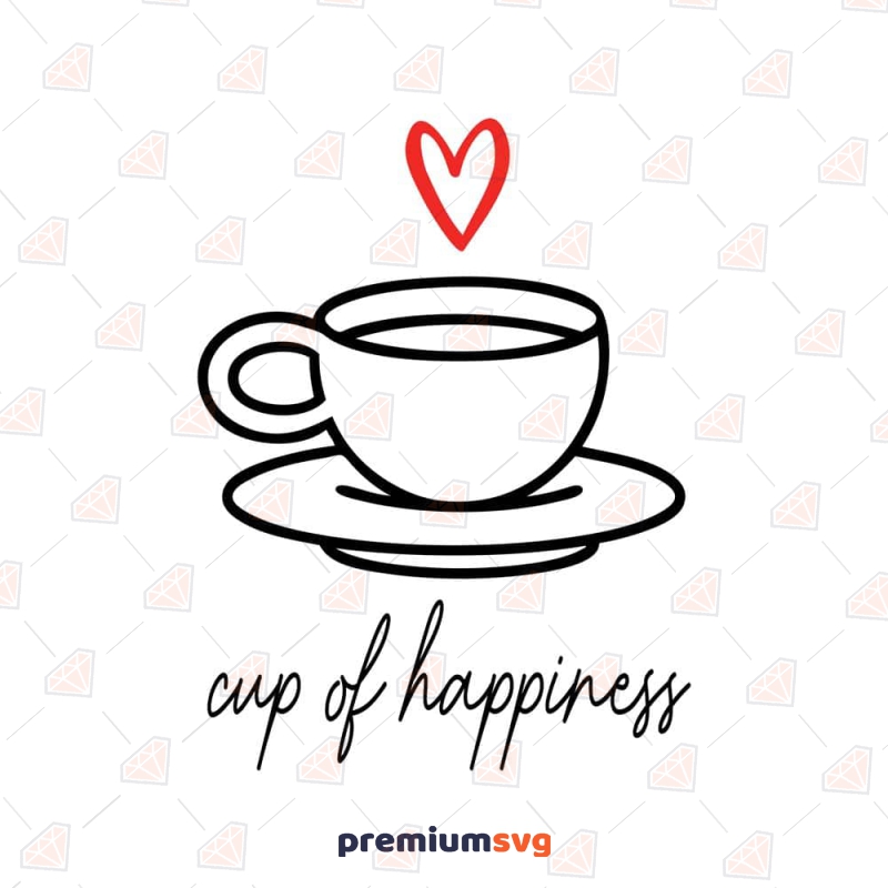 Cup of Happiness SVG, Coffee Lover SVG Cut File Coffee and Tea SVG Svg