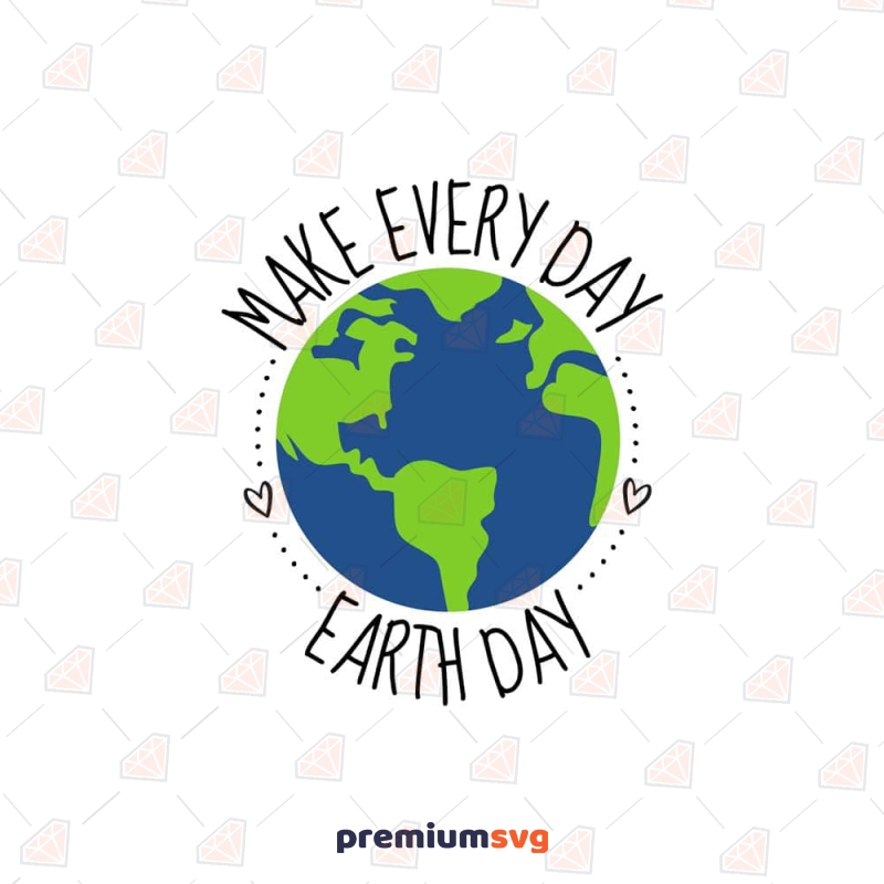 Earth Day SVG, Make Everyday Earth Day SVG Flower SVG Svg