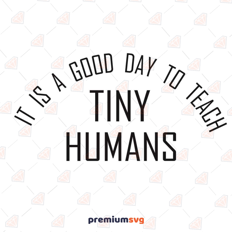 It's a Good Day to Teach Tiny Humans SVG, Teacher SVG Teacher SVG Svg