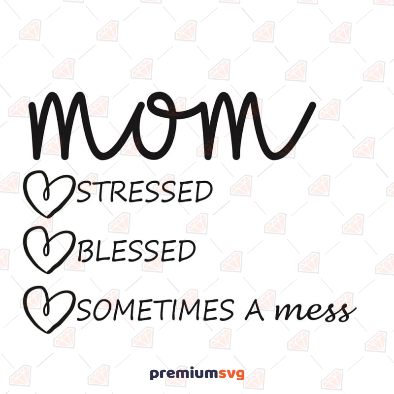Mom Stressed Blessed Sometimes A Mess SVG, Blessed Mom SVG Mother's Day SVG Svg