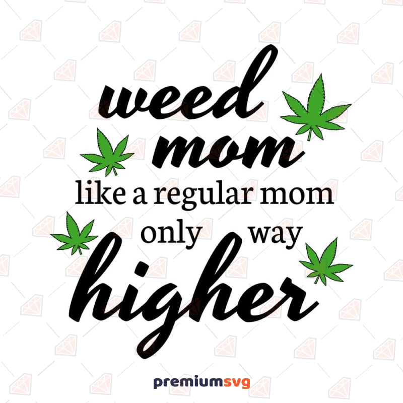 Weed Mom SVG, Like A Regular Mom Only Way Higher SVG Mother's Day SVG Svg