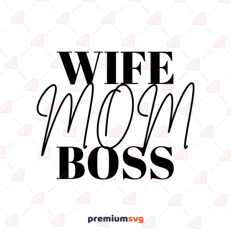 Wife Mom Boss SVG for Cricut and Silhouette Mother's Day SVG Svg