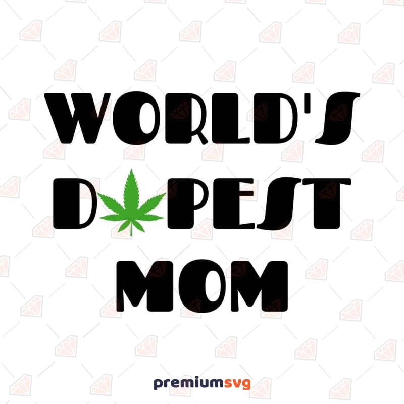 World's Dopest Mom SVG Cut File, Stoner Mom SVG Mother's Day SVG Svg