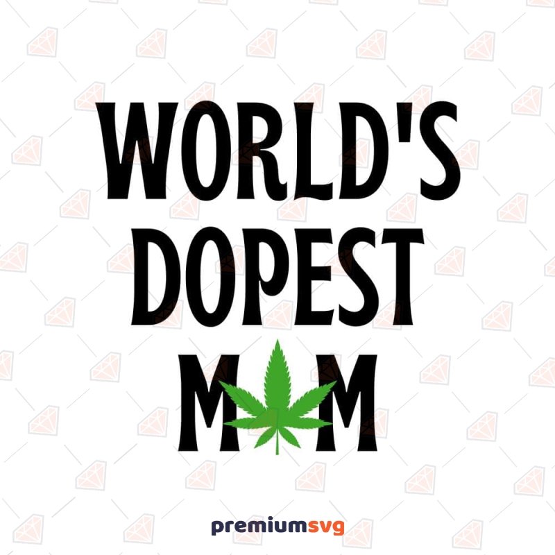 World's Dopest Mom SVG, Weed Mom SVG, Cricut Files Mother's Day SVG Svg