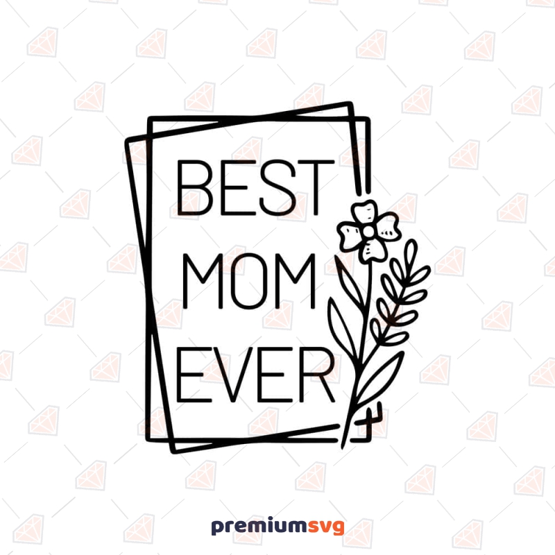 Best Mom Ever SVG, Double Square with Flower SVG Mother's Day SVG Svg