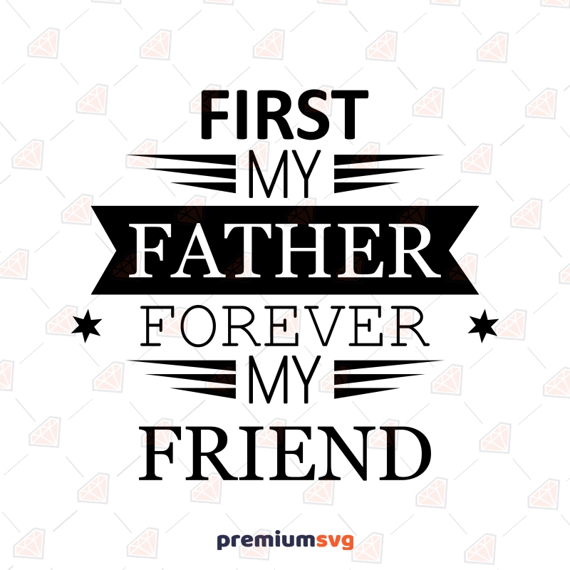 First My Father Forever My Friend SVG, Instant Download Father's Day SVG Svg
