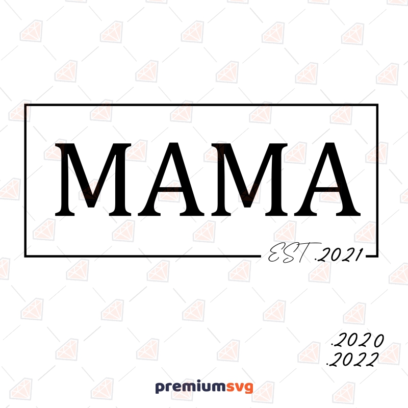 Mama Est 2021 SVG, Mama Est SVG Mother's Day SVG Svg