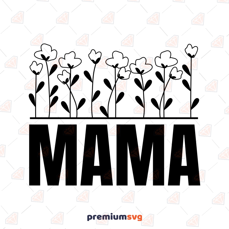 Floral Mama SVG Cut File, Instant Download Mother's Day SVG Svg