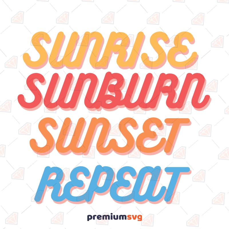 Sunrise Sunburn Sunset Repeat SVG, Instant Download Summer SVG Svg