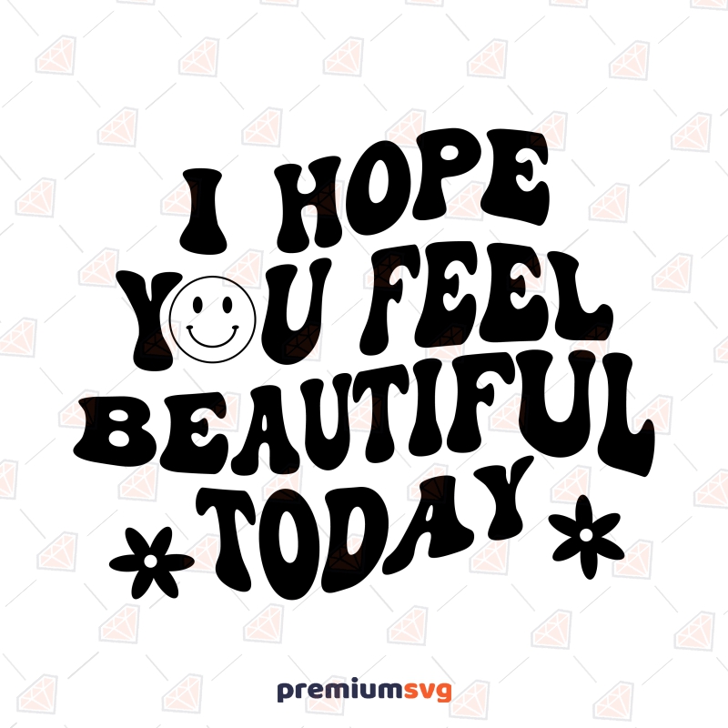 I Hope You Feel Beautiful Today SVG, Feminist Body SVG Vector T-shirt SVG Svg