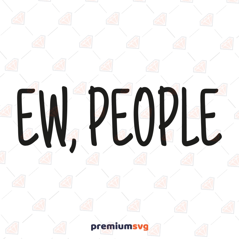 Ew People SVG, Ew People Vector Instant Download T-shirt SVG Svg