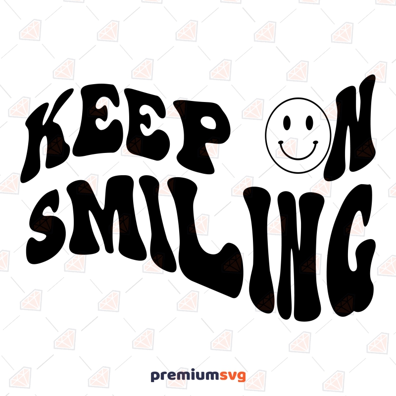 Keep On Smiling SVG, Keep Smiling Vector Instant Download T-shirt SVG Svg