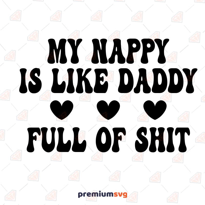 My Nappy Is Like Daddy SVG, Funny Baby Vector Instant Download Funny SVG Svg