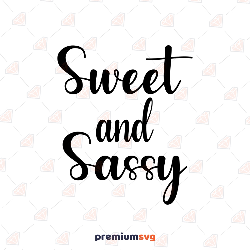 Sweet and Sassy SVG Cut File, Sassy Girl Vector Instant Download T-shirt SVG Svg