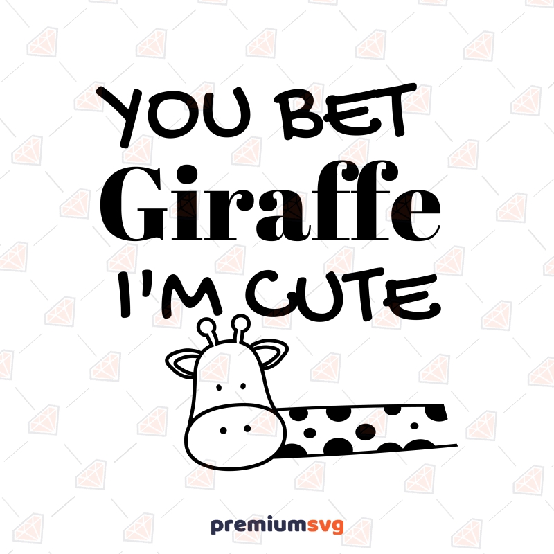 You Bet Giraffe I'm Cute SVG, Baby Bodysuit SVG Vector Instant Download T-shirt SVG Svg