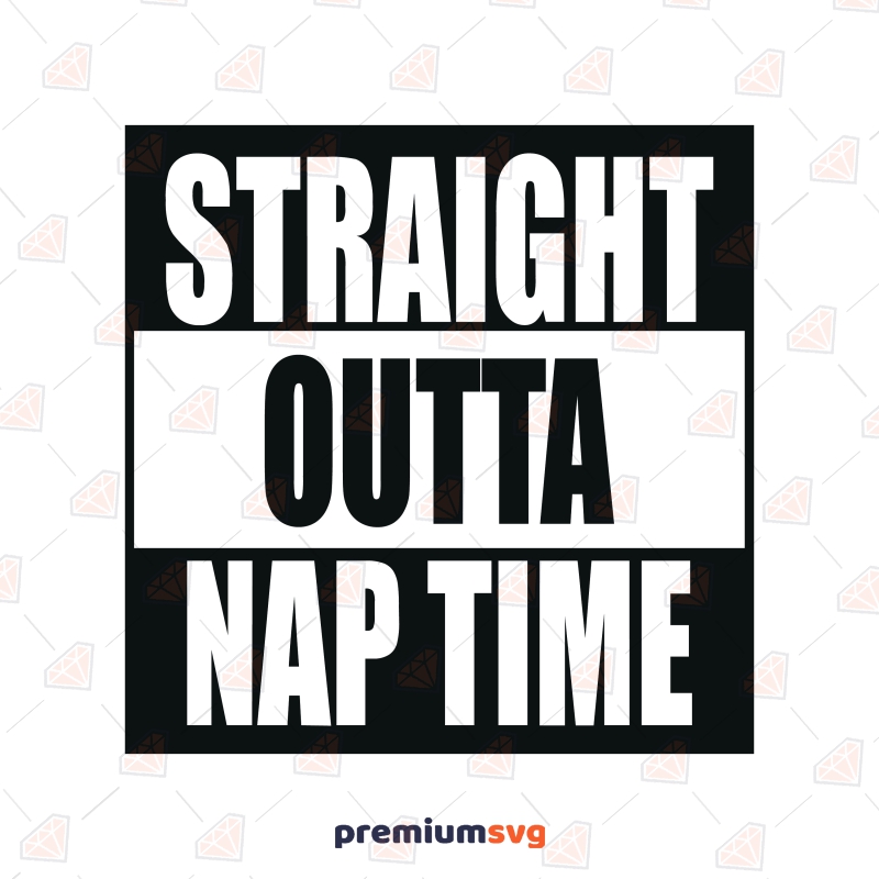 Straight Outta Nap Time SVG, Straight Outta Vector Instant Download Baby SVG Svg