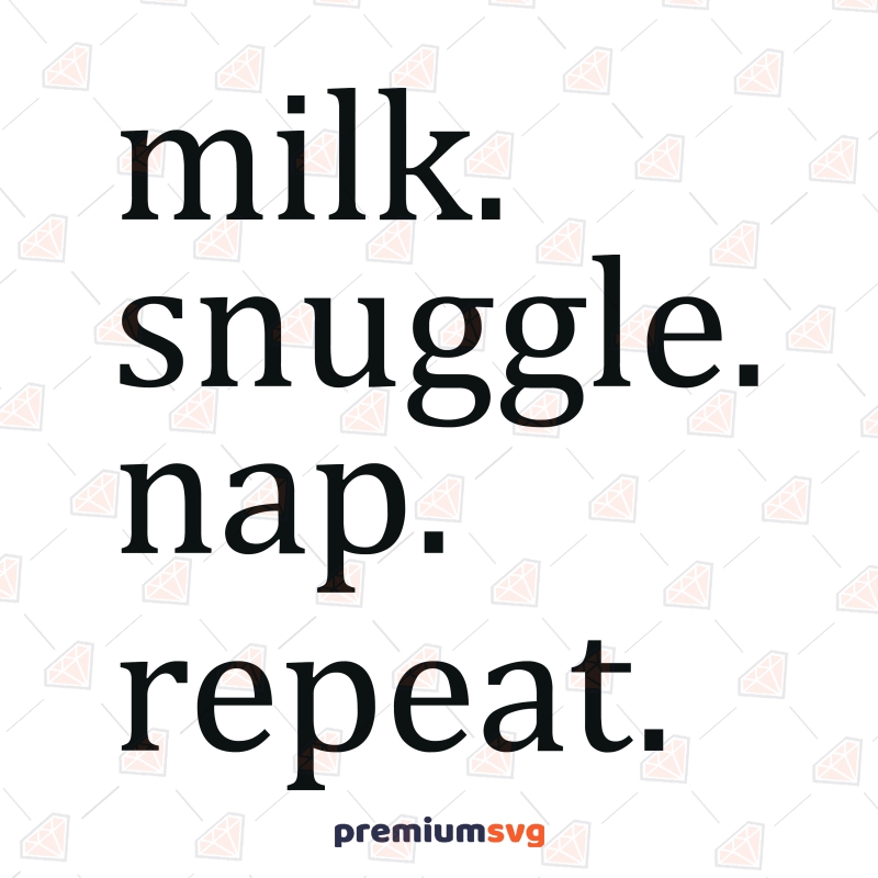 Milk Snuggle Nap Repeat SVG, Newborn SVG Instant Download Baby SVG Svg