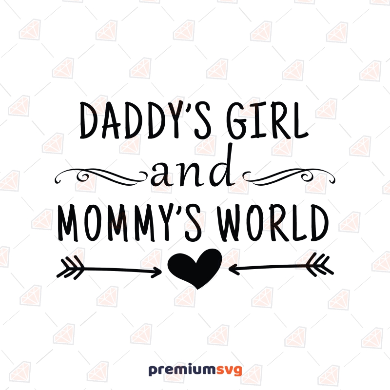Daddy's Girl and Mommy's World SVG, Newborn Baby SVG Instant Download T-shirt Svg