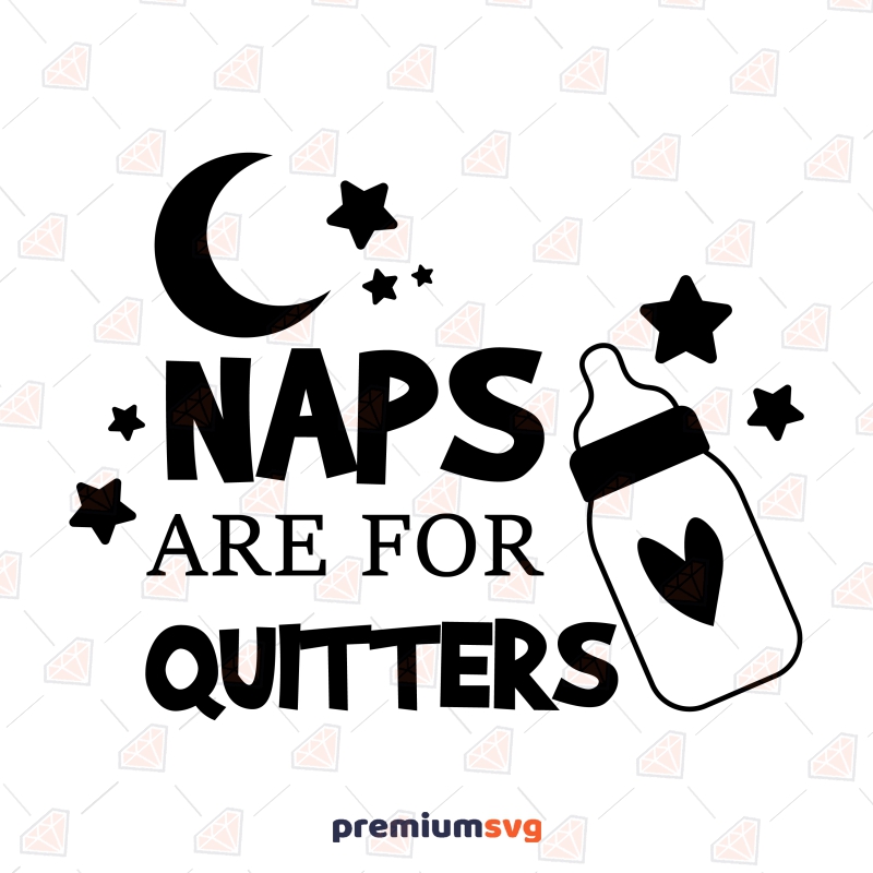 Naps Are For Quitters SVG, Baby Vector Files Instant Download Baby SVG Svg