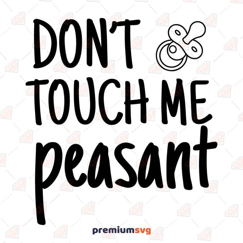 Don't Touch Me Peasant SVG, Funny Baby SVG Instant Download Baby SVG Svg