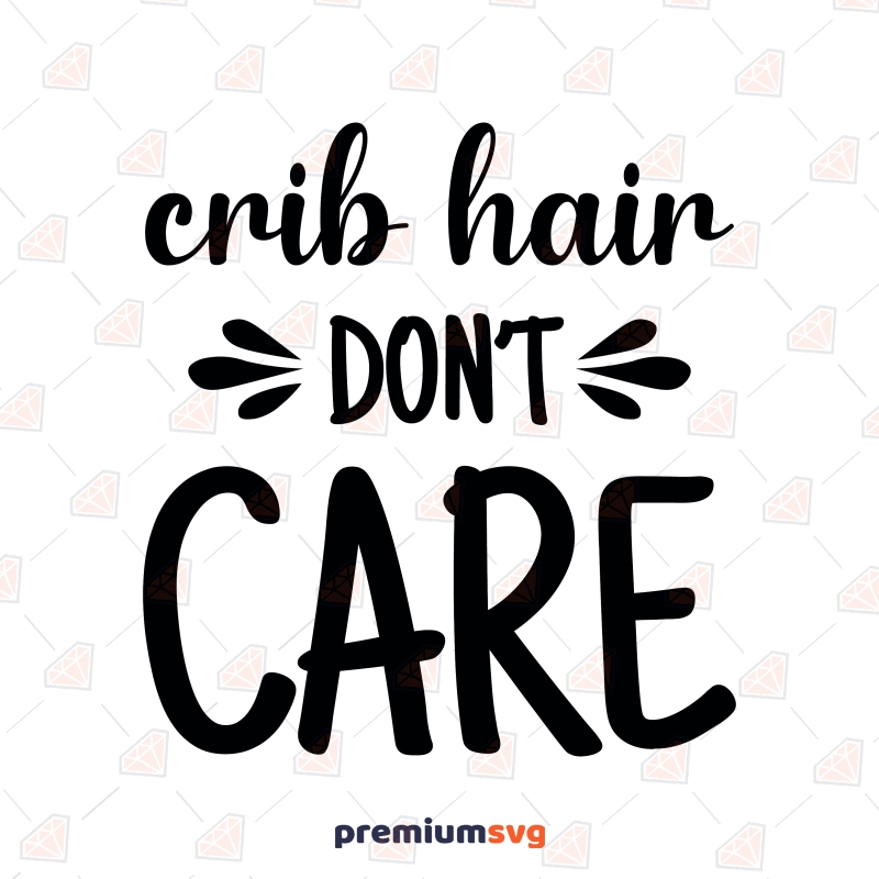 Crib Hair Don't Care SVG, Onesie SVG Instant Download Baby SVG Svg