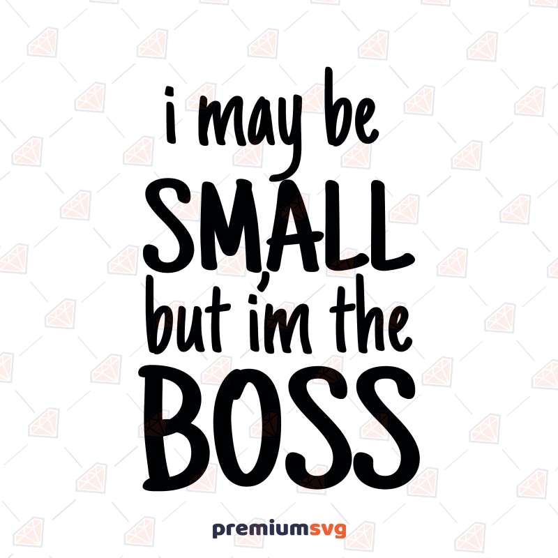 I May Be Small But I'm The Boss SVG, Baby Boss SVG Instant Download Baby SVG Svg