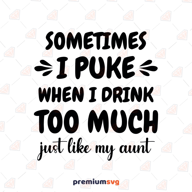 Sometimes I Puke When I Drink Too Much SVG, Just Like My Aunt SVG Baby SVG Svg