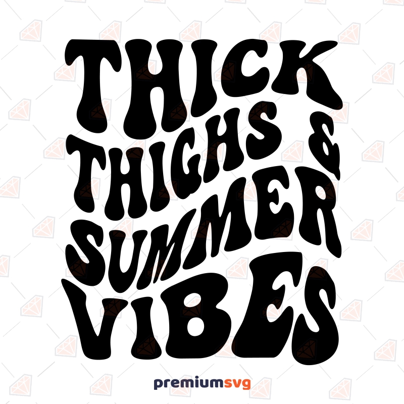 Thick Thighs Summer Vibes SVG, Summer Shirt SVG Vector Files Summer SVG Svg
