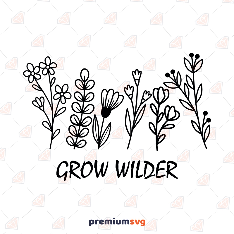 Grow Wild SVG, Wildflowers SVG Instant Download Flower SVG Svg