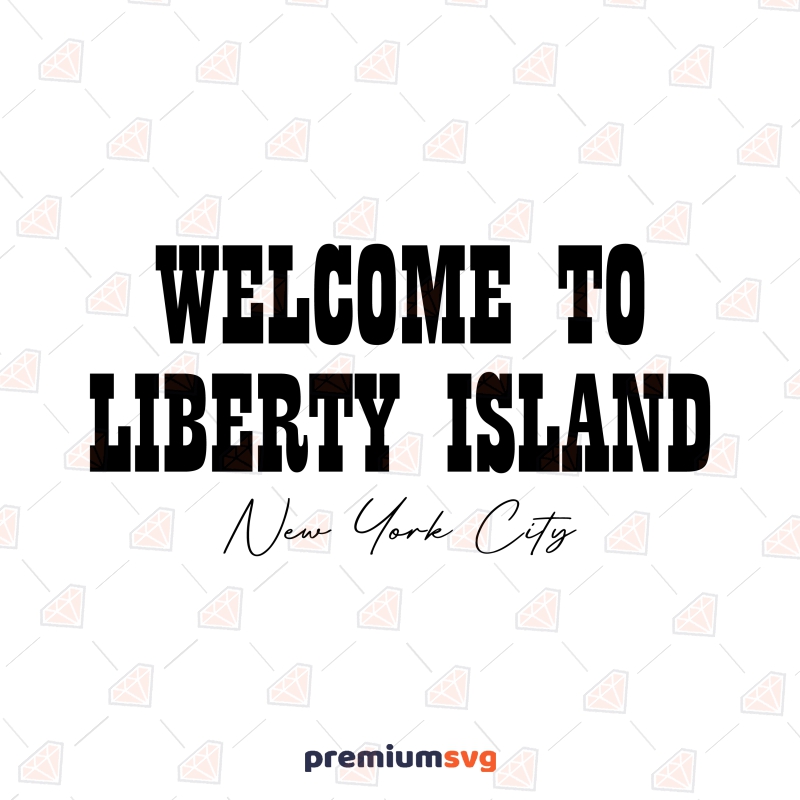 Welcome To Liberty Island SVG, New York City Clipart Design USA SVG Svg